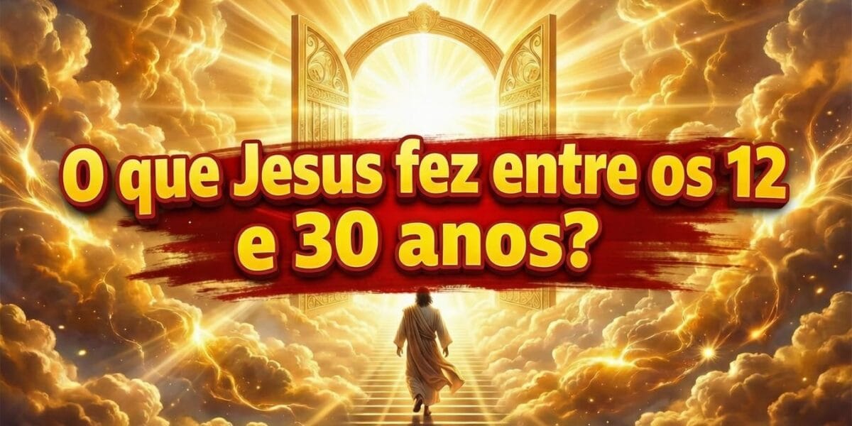 O que Jesus fez entre os 12 e 30 anos?
