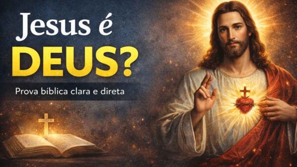 Jesus é Deus? Prova bíblica clara e direta