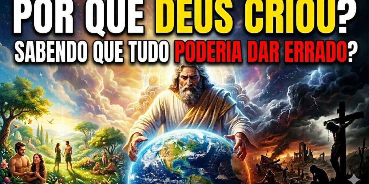 Por Que Deus Criou Sabendo Que o Pecado Aconteceria?