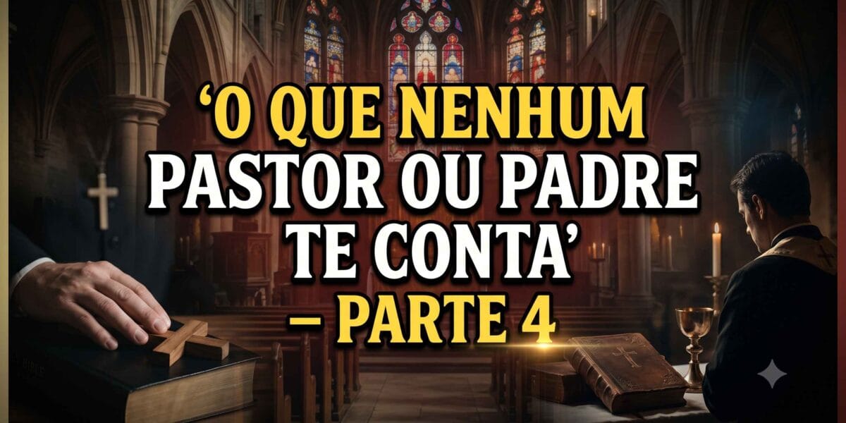 O que nenhum pastor ou padre te conta — Parte 4