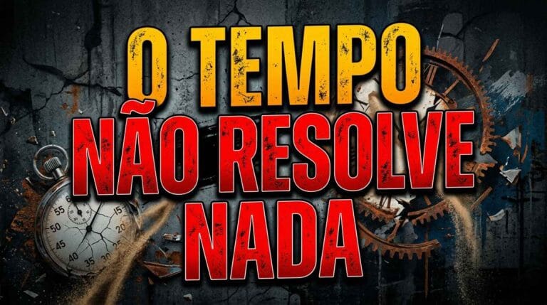 O tempo não resolve nada.